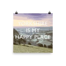 Yorkshire is my Happy Place - Poster