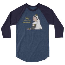 We Are Not Amused - 3/4 sleeve raglan shirt