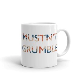 Mustn't Grumble - Mug