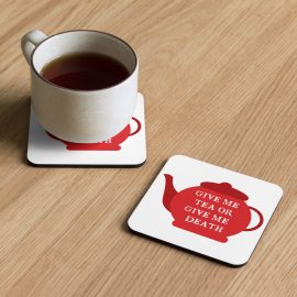 Give me Tea or Give Me Death - Cork-back coaster
