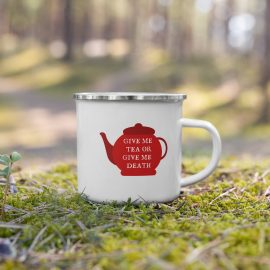 Give me Tea or Give Me Death - Enamel Mug
