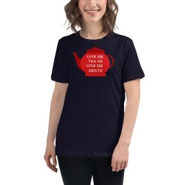 Give Me Tea or Give me Death - Women's Relaxed T-Shirt
